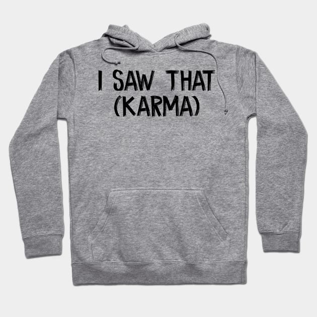 I Saw That (Karma) Hoodie by TIHONA